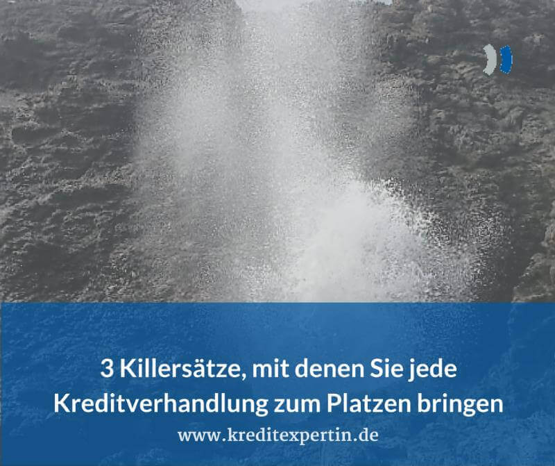 3 Killersätze, mit denen Sie jede Kreditverhandlung zum Platzen bringen